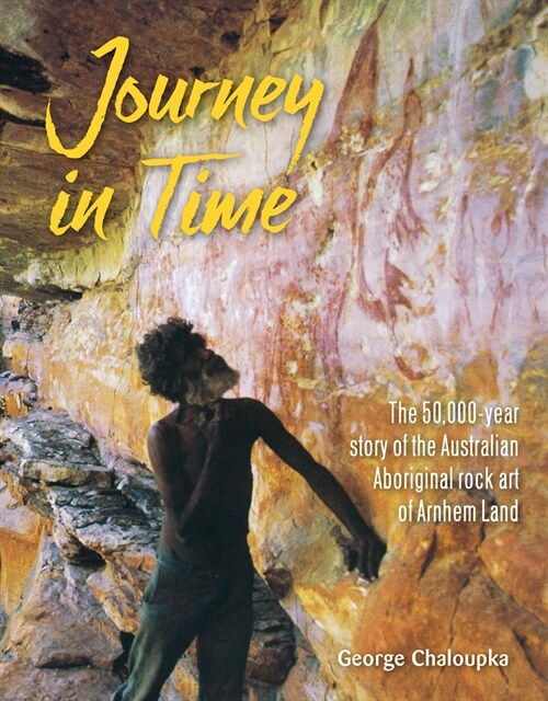 Journey in Time: The 50,000 Year Story of the Australian Aboriginal Rock Art of Arnhem Land (Paperback)