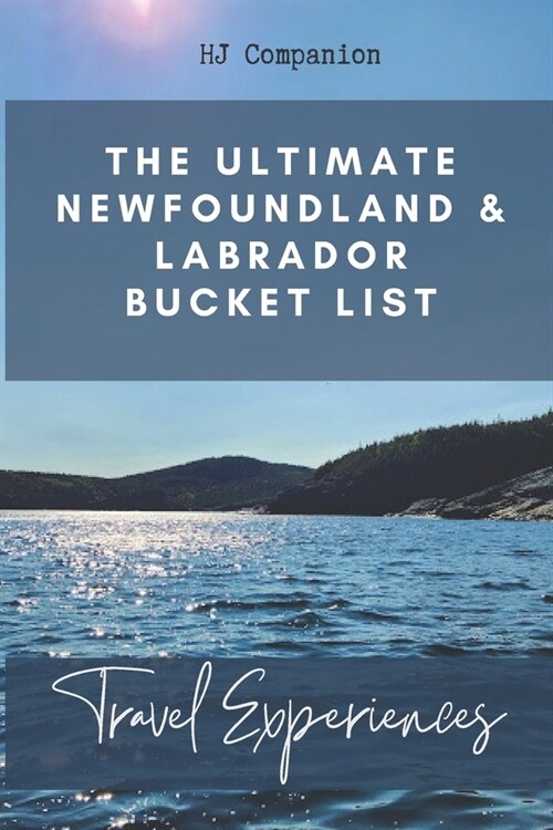 The Ultimate Newfoundland and Labrador Bucket List: Travel Experiences (Paperback)