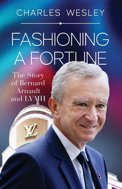 Fashioning a Fortune: The Story of Bernard Arnault and LVMH (Paperback)