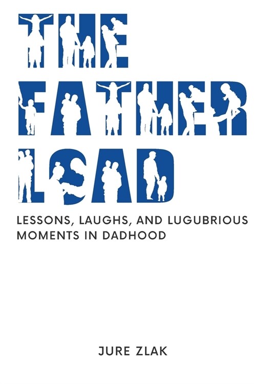 The Father Load: Lessons, Laughs, and Lugubrious Moments in Dadhood (Paperback)