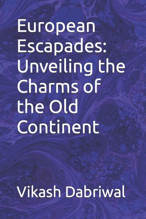 European Escapades: Unveiling the Charms of the Old Continent (Paperback)