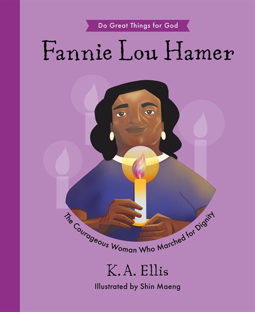 Fannie Lou Hamer: The Courageous Woman Who Marched for Dignity (Hardcover)