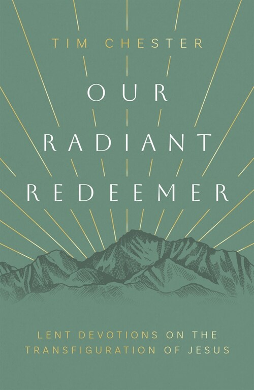 Our Radiant Redeemer: Lent Devotions on the Transfiguration of Jesus (Paperback)