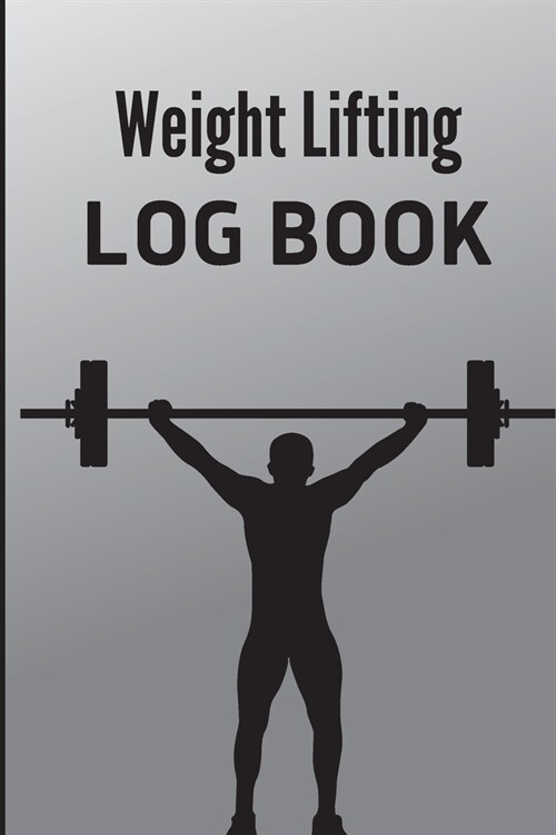 Weight Lifting Log Book: Workout Record Book for Men and Women, Exercise Notebook and Gym Journal for Personal Training (Paperback)