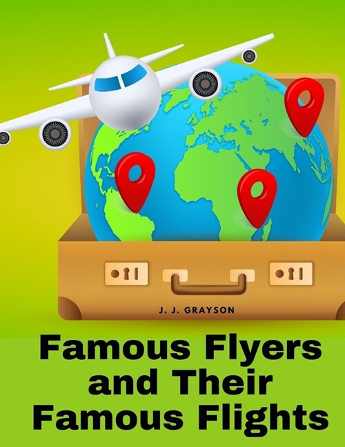 Famous Flyers and Their Famous Flights (Paperback)