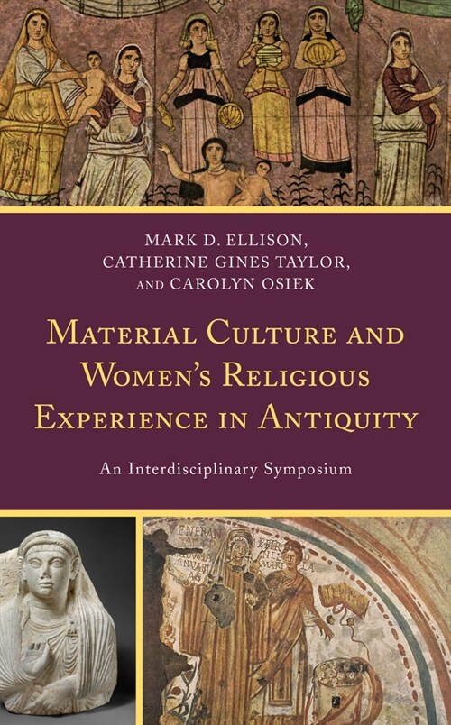 Material Culture and Womens Religious Experience in Antiquity: An Interdisciplinary Symposium (Paperback)