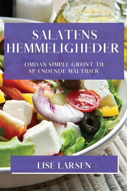 Salatens Hemmeligheder: Omdan Simpel Gr?t til Sp?dende M?tider (Paperback)