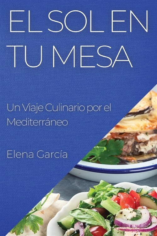 El Sol en Tu Mesa: Un Viaje Culinario por el Mediterr?eo (Paperback)