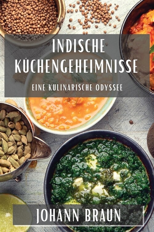 Indische K?hengeheimnisse: Eine kulinarische Odyssee (Paperback)