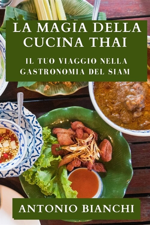 La Magia della Cucina Thai: Il tuo viaggio nella gastronomia del Siam (Paperback)