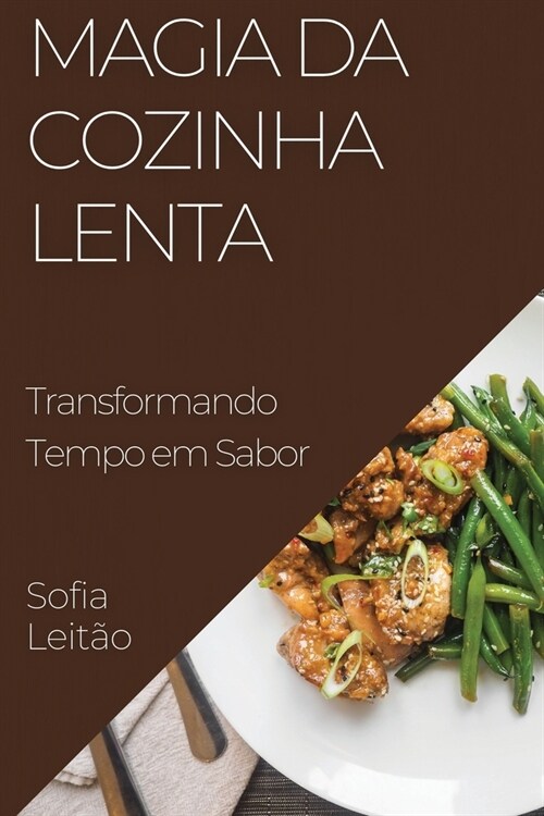 Magia da Cozinha Lenta: Transformando Tempo em Sabor (Paperback)