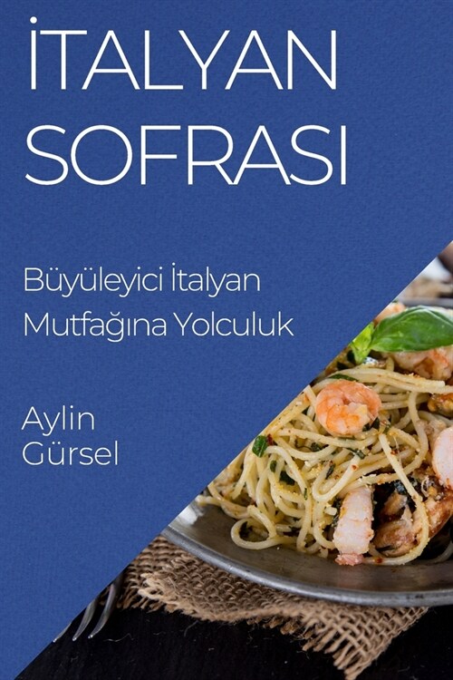 İtalyan Sofrası: B??eyici İtalyan Mutfağına Yolculuk (Paperback)