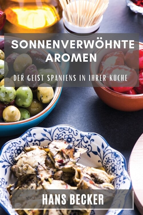 Sonnenverw?nte Aromen: Der Geist Spaniens in Ihrer K?he (Paperback)