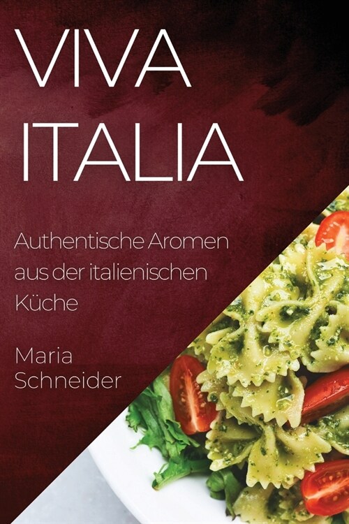 Viva Italia: Authentische Aromen aus der italienischen K?he (Paperback)