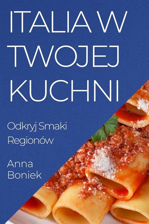 Italia w Twojej Kuchni: Odkryj Smaki Region? (Paperback)