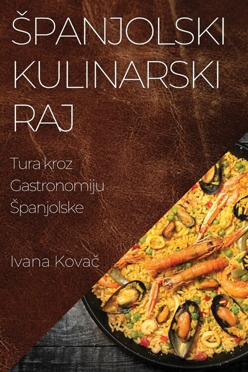 Spanjolski Kulinarski Raj: Tura Kroz Gastronomiju Spanjolske (Paperback)