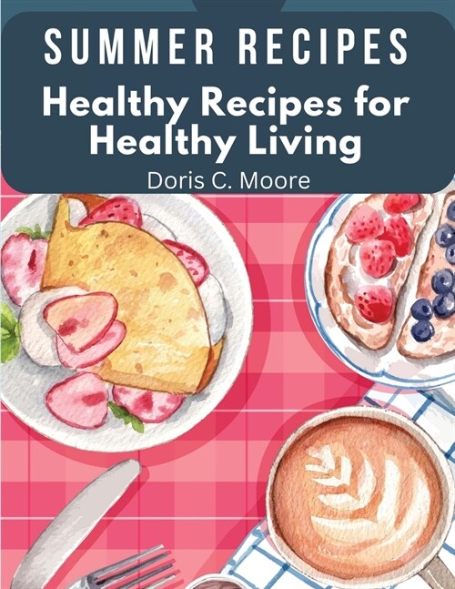 Summer Recipes: Healthy Recipes for Healthy Living (Paperback)