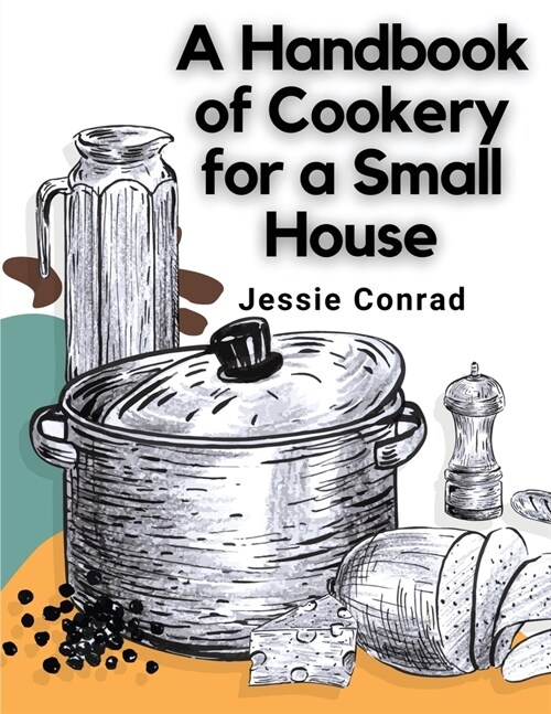 A Handbook of Cookery for a Small House (Paperback)