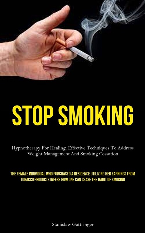 Stop Smoking: Hypnotherapy For Healing: Effective Techniques To Address Weight Management And Smoking Cessation (The Female Individu (Paperback)