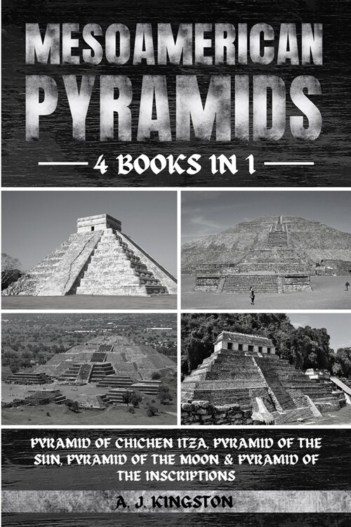 Mesoamerican Pyramids: Pyramid Of Chichen Itza, Pyramid Of The Sun, Pyramid Of The Moon & Pyramid Of The Inscriptions (Paperback)