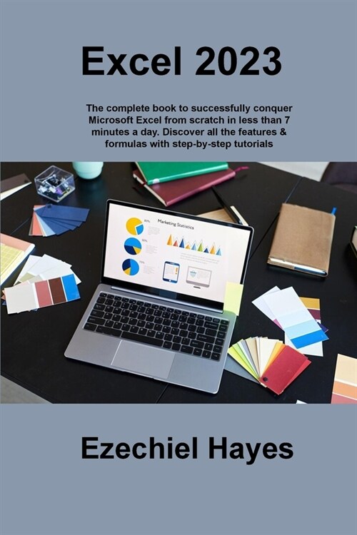 Excel 2023: The complete book to successfully conquer Microsoft Excel from scratch in less than 7 minutes a day. Discover all the (Paperback)
