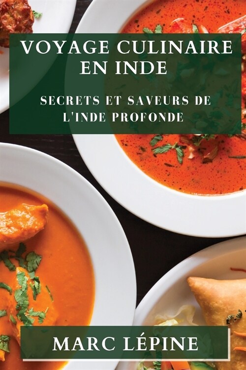 Voyage Culinaire en Inde: Secrets et Saveurs de lInde Profonde (Paperback)