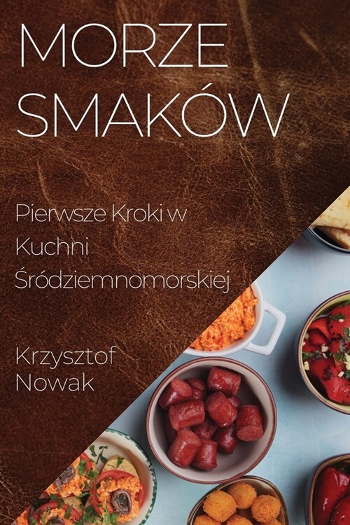 Morze Smak?: Pierwsze Kroki w Kuchni Śr?ziemnomorskiej (Paperback)