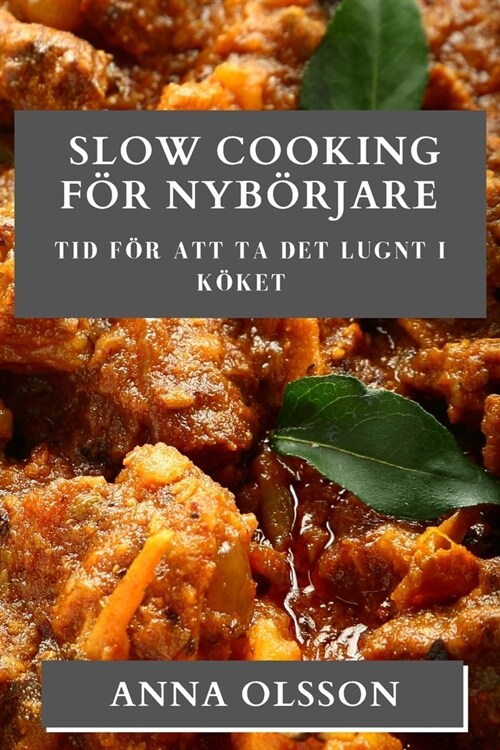 Slow Cooking F? Nyb?jare: Tid f? att ta det lugnt i k?et (Paperback)