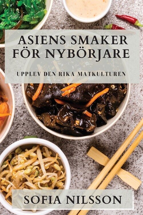 Asiens Smaker F? Nyb?jare: Upplev den Rika Matkulturen (Paperback)