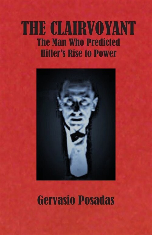 The Clairvoyant: The Man Who Predicted Hitlers Rise to Power (Paperback)