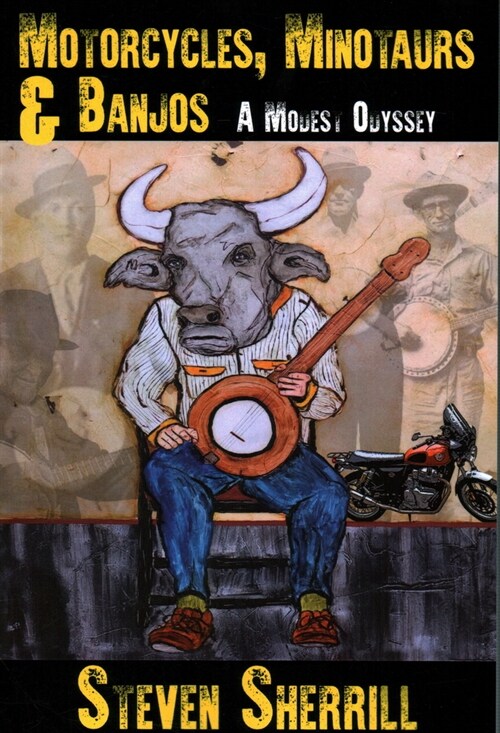 Motorcycles, Minotaurs, & Banjos: A Modest Odyssey (Paperback)