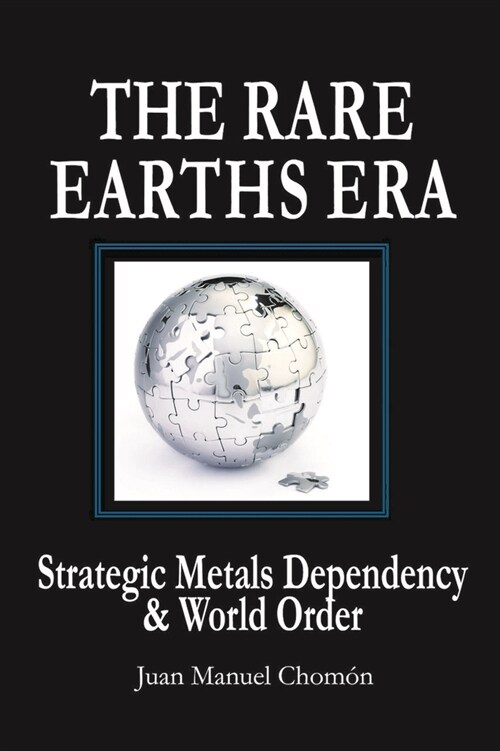The Rare Earths Era: Strategic Metals Dependency & World Order (Paperback)