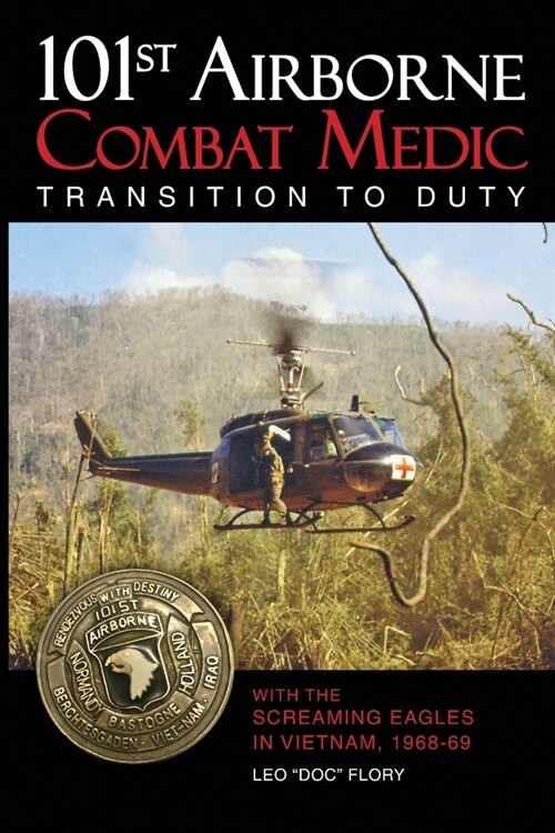 101st Airborne Combat Medic Transition to Duty: With the Screaming Eagles in Vietnam, 1968-69 (Paperback)