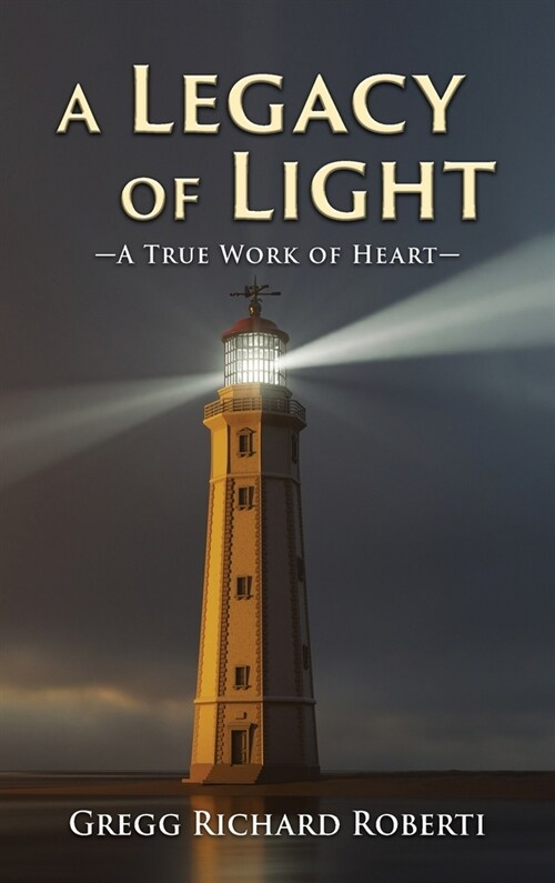 A Legacy of Light-A True Work of Heart (Hardcover)