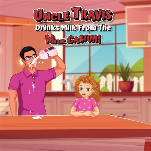 Uncle Travis drinks milk from the milk carton! (Paperback)