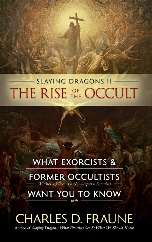 Slaying Dragons II - The Rise of the Occult: What Exorcists & Former Occultists Want You To Know (Hardcover)