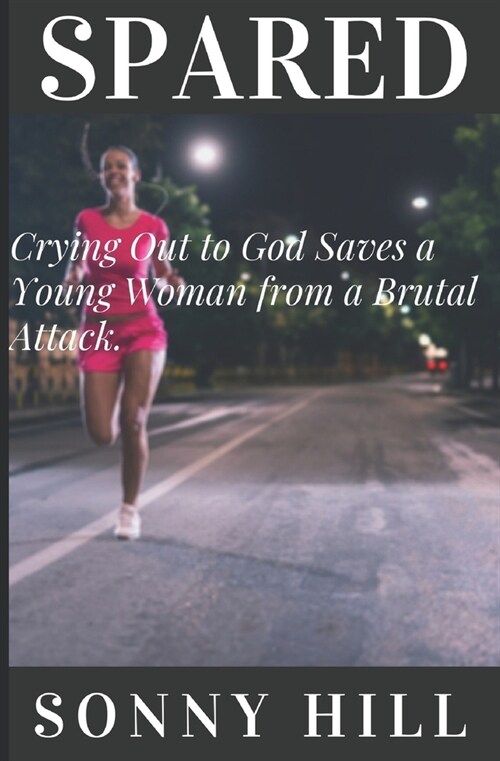 Spared: Crying out to God Saves a Young Woman from Near Death (Paperback)