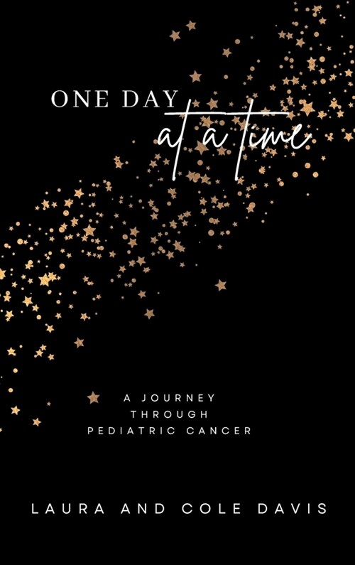 One Day at a Time, A Journey Through Pediatric Cancer (Hardcover)