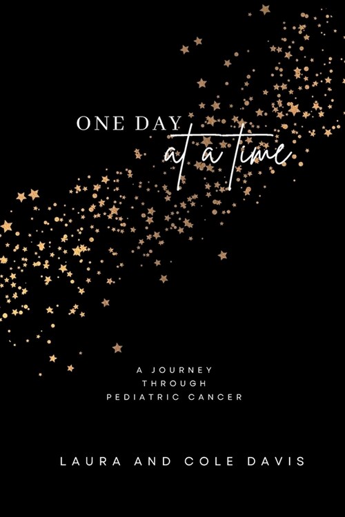 One Day at a Time, A Journey Through Pediatric Cancer (Paperback)