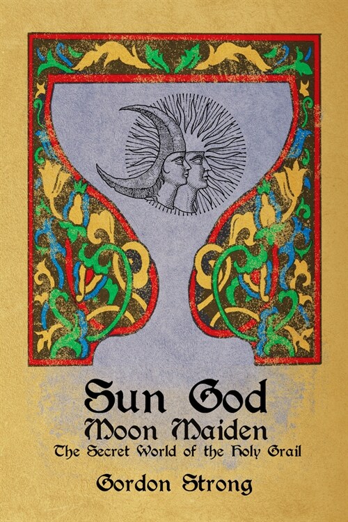 Sun God & Moon Maiden: The Secret World of the Holy Grail (Paperback)