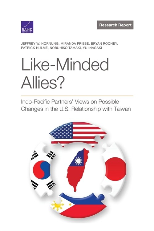 Like-Minded Allies?: Indo-Pacific Partners Views on Possible Changes in the U.S. Relationship with Taiwan (Paperback)