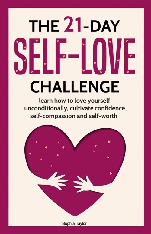 The 21 Day Self-Love Challenge: Learn How to Love Yourself Unconditionally (Paperback)