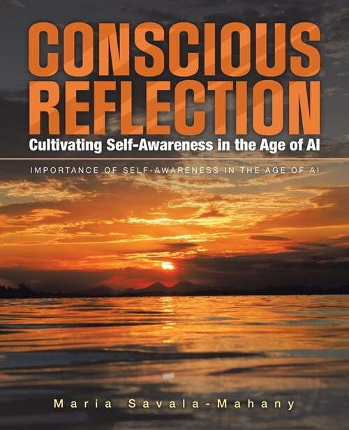 Conscious Reflection: Cultivating Self-Awareness in the Age of AI: IMPORTANCE OF SELF-AWARENESS IN THE AGE OF AI (Paperback)