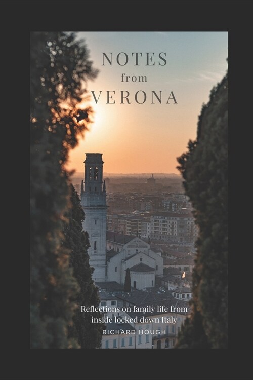 Notes from Verona: Reflections on family life from inside locked-down Italy (Paperback)
