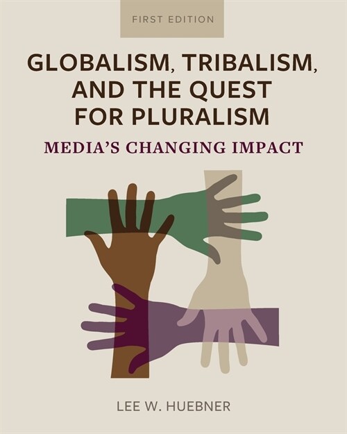 Globalism, Tribalism, and the Quest for Pluralism: Medias Changing Impact (Paperback)