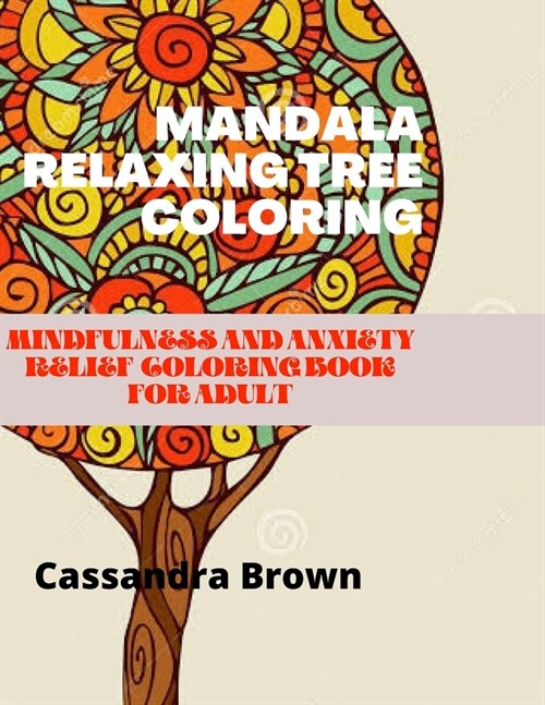 Mandala Relaxing Tree coloring: Mindfulness and Anxiety Relief coloring book for Adult (Paperback)