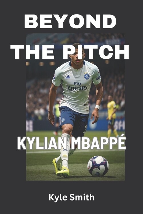 Beyond the Pitch: Kylian Mbapp?s Unforgettable Legacy (Paperback)
