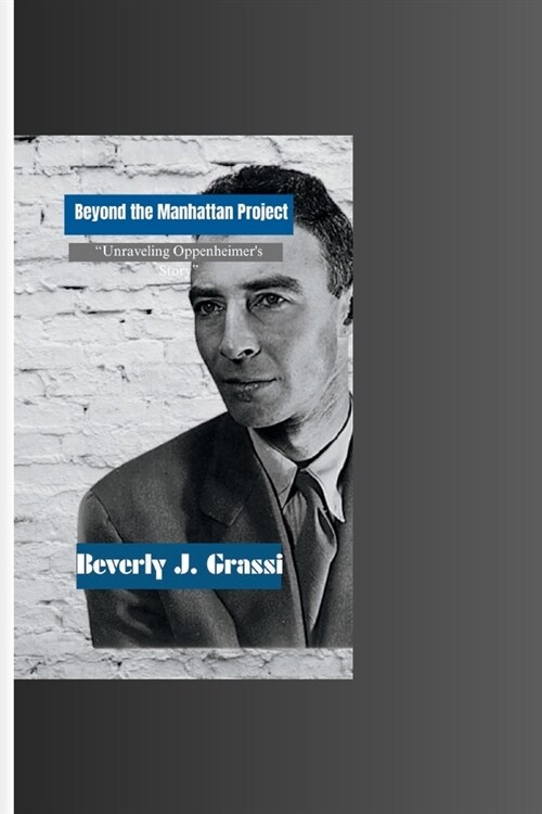 Beyond the Manhattan Project: Unraveling Oppenheimers Story (Paperback)