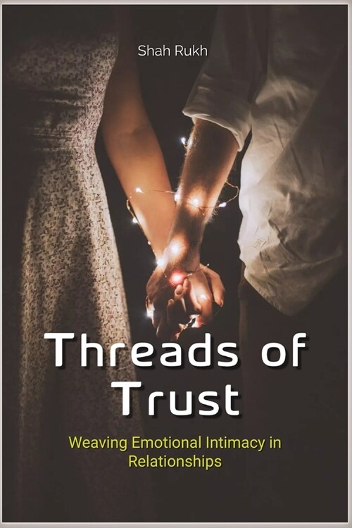 Threads of Trust: Weaving Emotional Intimacy in Relationships (Paperback)