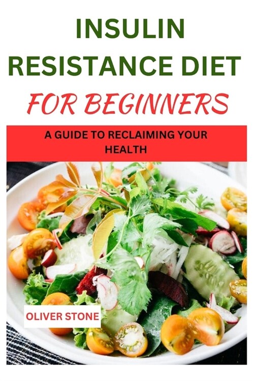 Insulin Resistance diet For Beginners: A Guide To Reclaiming your Health (Paperback)